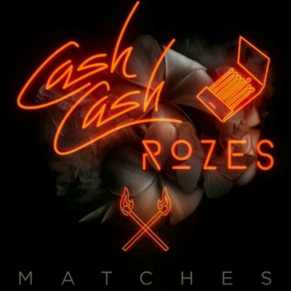 Matches――Cash Cash&ROZES