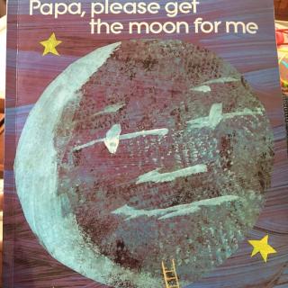 Papa please get the moon for me