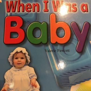 when I was a baby 当我还是婴儿