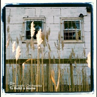 The Cinematic Orchestra - To Build A Home