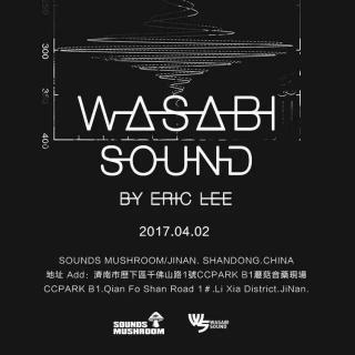 WASABI SOUND By Eric Lee Tour 2017-SOUNDS MUSHROOM/JINAN