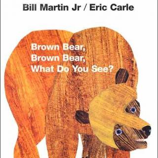 brown bear, brown bear, what do you see?