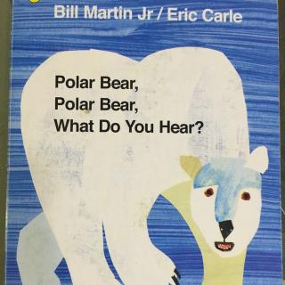 Polar bear,polar bear,what do you hear?