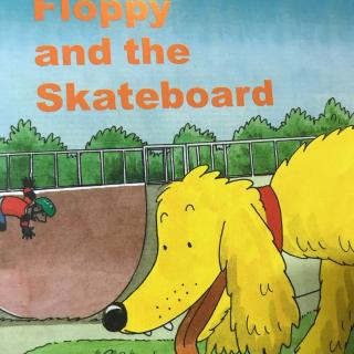 【睡前故事】Floppy and the Skateboard