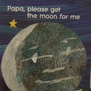 papa，please get the moon for me
