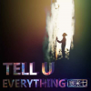 Tell u everything