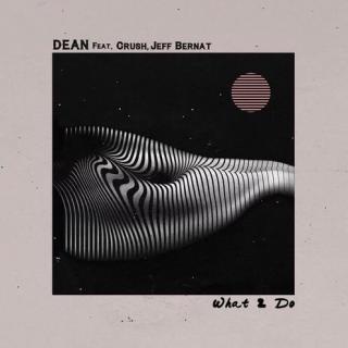What2do-딘(Dean）&Crush Jeffbernat🌿
