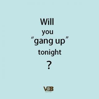 【第45期】Will you "gang up" tonight? 