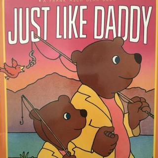 Just like Daddy就像爸爸一样