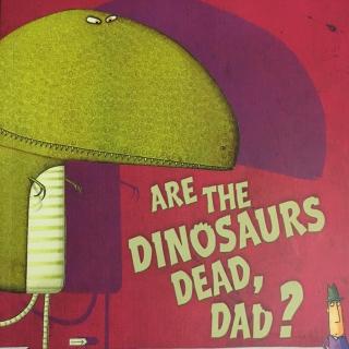 Are the Dinosaurs Dead,Dad?-Storyland