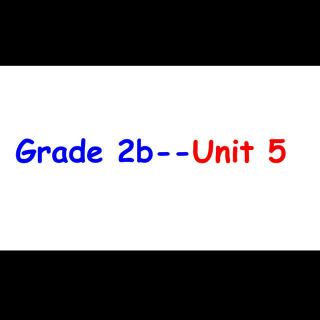 Grade 2b--Unit 5