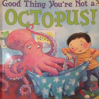 Good thing you are not an octopus