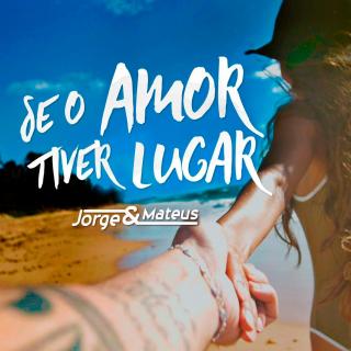 巴西歌曲Jorge e Mateus - Se o Amor Tiver Lugar(Sertanejo)