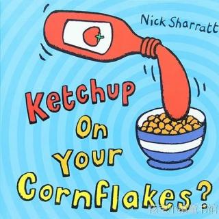 【凯西双语版】想在玉米片上放点番茄酱么？Ketchup on Your Cornflakes? 
