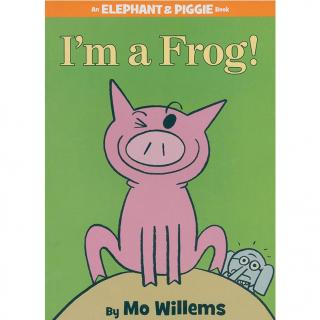 小猪小象系列 - I'm a Frog！
