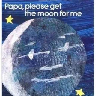 PaPa，Please get the moon for me?
