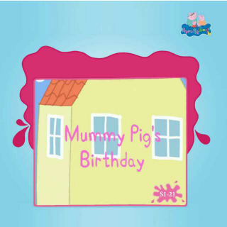 21.mummy pig's birthday