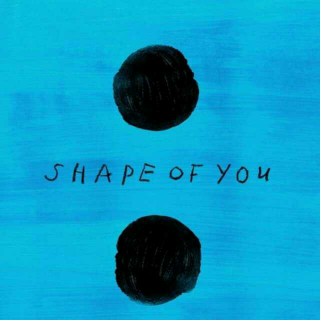 Shape of you–Ed Sheeran