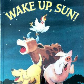 【听故事学英语】《Wake Up, Sun! 醒醒，太阳！》