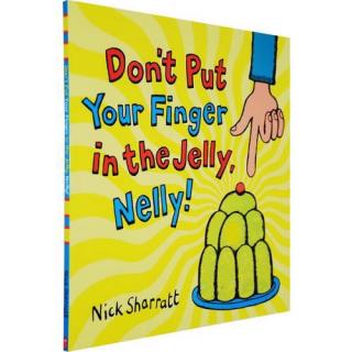 Don't put your finger in the jelly，Nelly