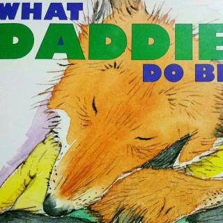 美好未来英文绘本阅读-What Daddies Do Best