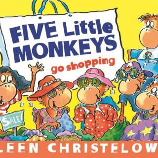 【听故事学英语】《Five Little Monkeys Go shopping 五只小猴子去购物》