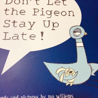 Don't Let the Pigeon Stay Up Late! by 宝子爸