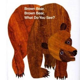 Brown bear brown bear what do you see?