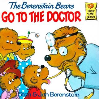 【听故事学英语】《The Berenstain Bears Go to the Doctor 贝贝熊去看医生》