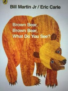 Brown Bear Brown Bear what do you see?