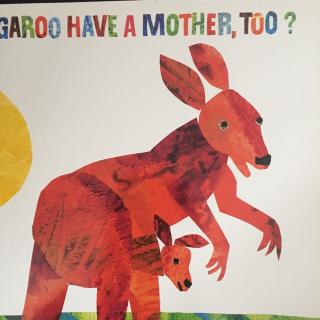 Does a kangaroo have a mother，too？