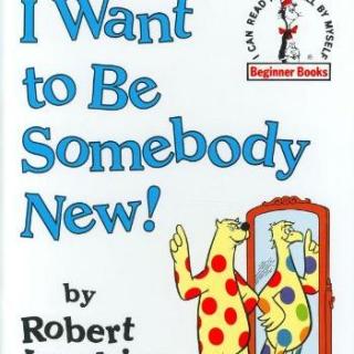 《I Want to Be Somebody New! 我想来个大变身！》