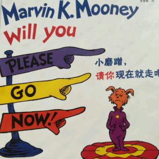 Marvin K Mooney  Will you please go now