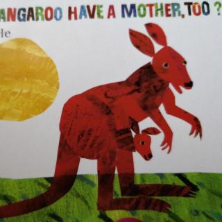 DOES A KANGAROO HAVE A MOTHER,TOO