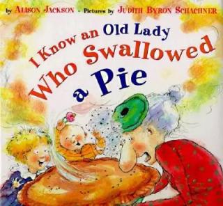 I know an old lady who swallowed a pie.