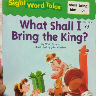 Sight word tales——13what shall I bringthe king