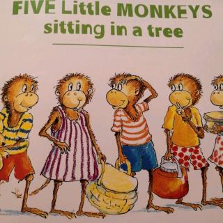 Five little monkeys sitting in a tree(四岁五个月）