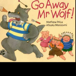 Go away Mr wolf