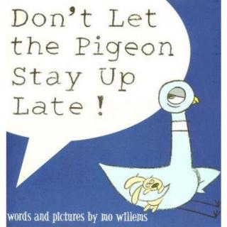 Don't let the pigeon stay up late
