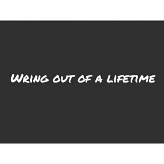 Wring out of a lifetime