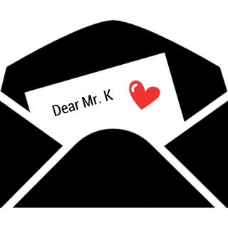 To my dear Mr. K