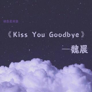 kiss you goodbye