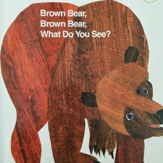 Brown bear Brown bear What do you see