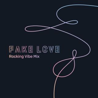 Fake Love (Rocking Vibe Mix)