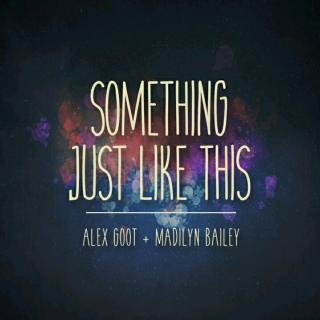 Something Just Like This - Alex Goot;Madilyn Bailey.