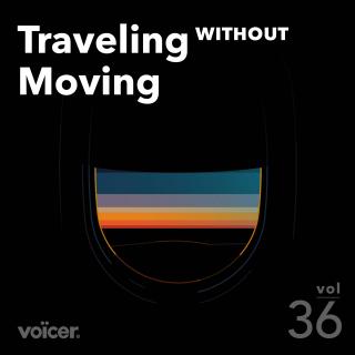 Voicer Mixtape 36 | Traveling without Moving