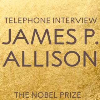 诺奖官网对2018诺贝尔生理学或医学奖得主詹姆斯·艾利森的采访