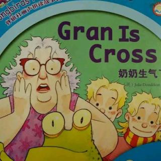 Gran is cross