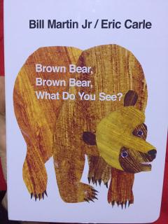 Brown bear brown bear.What do you see?