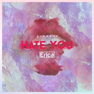 Hate You- Erica,Mojo